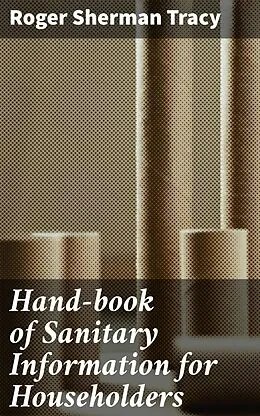 E-Book (epub) Hand-book of Sanitary Information for Householders von Roger Sherman Tracy