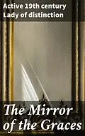 E-Book (epub) The Mirror of the Graces von Active 19th century Lady of distinction