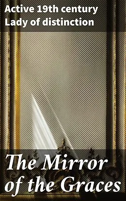 E-Book (epub) The Mirror of the Graces von Active 19th century Lady of distinction