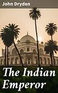 E-Book (epub) The Indian Emperor von John Dryden