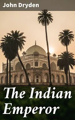 E-Book (epub) The Indian Emperor von John Dryden