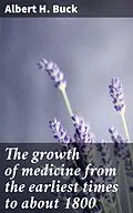 E-Book (epub) The growth of medicine from the earliest times to about 1800 von Albert H. Buck
