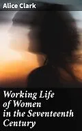 E-Book (epub) Working Life of Women in the Seventeenth Century von Alice Clark