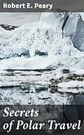 E-Book (epub) Secrets of Polar Travel von Robert E. Peary