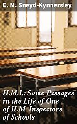 E-Book (epub) H.M.I.: Some Passages in the Life of One of H.M. Inspectors of Schools von E. M. Sneyd-Kynnersley