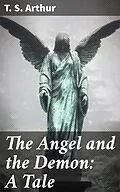 E-Book (epub) The Angel and the Demon: A Tale von T. S. Arthur