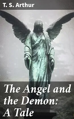 E-Book (epub) The Angel and the Demon: A Tale von T. S. Arthur
