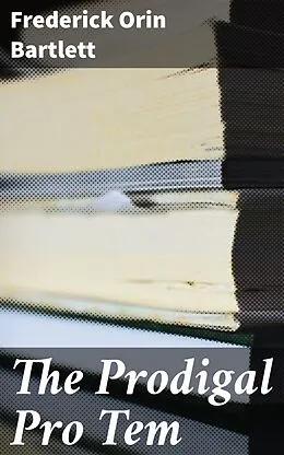 E-Book (epub) The Prodigal Pro Tem von Frederick Orin Bartlett
