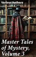 E-Book (epub) Master Tales of Mystery, Volume 3 von Max Pemberton, Arthur B. Reeve, Marjorie L. C. Pickthall