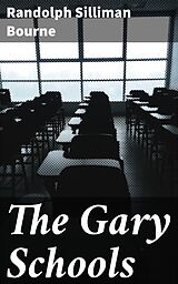 E-Book (epub) The Gary Schools von Randolph Silliman Bourne