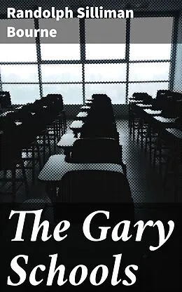 E-Book (epub) The Gary Schools von Randolph Silliman Bourne