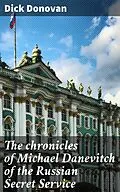 E-Book (epub) The chronicles of Michael Danevitch of the Russian Secret Service von Dick Donovan