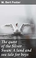E-Book (epub) The quest of the Silver Swan: A land and sea tale for boys von W. Bert Foster