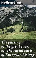 E-Book (epub) The passing of the great race; or, The racial basis of European history von Madison Grant