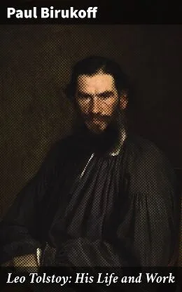 E-Book (epub) Leo Tolstoy: His Life and Work von Paul Birukoff