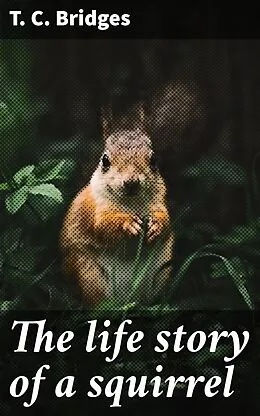 E-Book (epub) The life story of a squirrel von T. C. Bridges