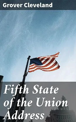 E-Book (epub) Fifth State of the Union Address von Grover Cleveland