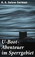 E-Book (epub) U-Boot-Abenteuer im Sperrgebiet von K. E. Selow-Serman