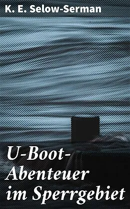 E-Book (epub) U-Boot-Abenteuer im Sperrgebiet von K. E. Selow-Serman