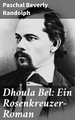 E-Book (epub) Dhoula Bel: Ein Rosenkreuzer-Roman von Paschal Beverly Randolph