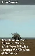 E-Book (epub) Travels in Western Africa in 1845 &amp; 1846 (from Whydah through the Kingdom of Dahomey) von John Duncan