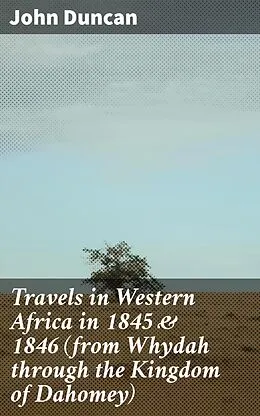 E-Book (epub) Travels in Western Africa in 1845 &amp; 1846 (from Whydah through the Kingdom of Dahomey) von John Duncan