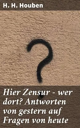 E-Book (epub) Hier Zensur - wer dort? Antworten von gestern auf Fragen von heute von H. H. Houben
