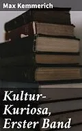 E-Book (epub) Kultur-Kuriosa, Erster Band von Max Kemmerich