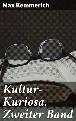 E-Book (epub) Kultur-Kuriosa, Zweiter Band von Max Kemmerich