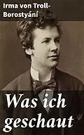 E-Book (epub) Was ich geschaut von Irma von Troll-Borostyání