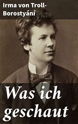 E-Book (epub) Was ich geschaut von Irma von Troll-Borostyání