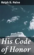E-Book (epub) His Code of Honor von Ralph D. Paine