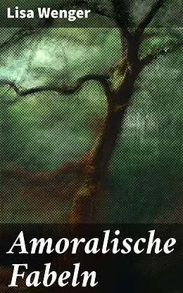 E-Book (epub) Amoralische Fabeln von Lisa Wenger