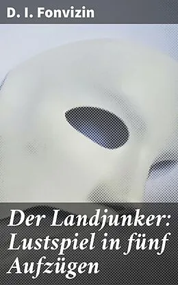 E-Book (epub) Der Landjunker: Lustspiel in fünf Aufzügen von D. I. Fonvizin