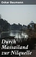 E-Book (epub) Durch Massailand zur Nilquelle von Oskar Baumann