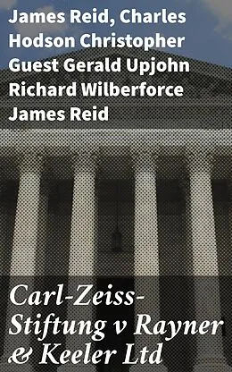 E-Book (epub) Carl-Zeiss-Stiftung v Rayner & Keeler Ltd von James Reid, Charles Hodson Christopher Guest Gerald Upjohn Richard Wilberfor