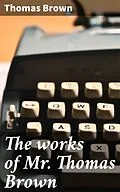 E-Book (epub) The works of Mr. Thomas Brown von Thomas Brown