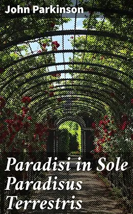 E-Book (epub) Paradisi in Sole Paradisus Terrestris von John Parkinson
