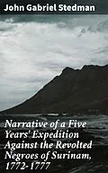 E-Book (epub) Narrative of a Five Years' Expedition Against the Revolted Negroes of Surinam, 1772-1777 von John Gabriel Stedman
