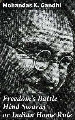 E-Book (epub) Freedom's Battle - Hind Swaraj or Indian Home Rule von Mohandas K. Gandhi