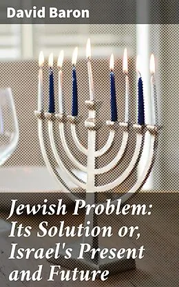 E-Book (epub) Jewish Problem: Its Solution or, Israel's Present and Future von David Baron