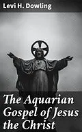 E-Book (epub) The Aquarian Gospel of Jesus the Christ von Levi H. Dowling