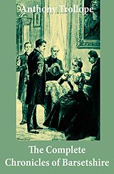 E-Book (epub) The Complete Chronicles of Barsetshire: (The Warden + Barchester Towers + Doctor Thorne + Framley Parsonage + The Small House at Allington + The Last Chronicle of Barset) von Anthony Trollope