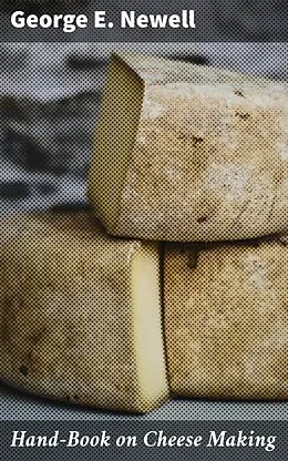 E-Book (epub) Hand-Book on Cheese Making von George E. Newell