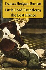 E-Book (epub) Little Lord Fauntleroy + The Lost Prince (2 Unabridged Classics in 1 eBook) von Frances Hodgson Burnett