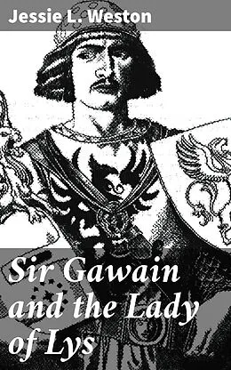 E-Book (epub) Sir Gawain and the Lady of Lys von Jessie L. Weston