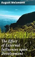E-Book (epub) The Effect of External Influences upon Development von August Weismann