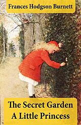 eBook (epub) The Secret Garden + A Little Princess (2 Unabridged Classics in 1 eBook) de Frances Hodgson Burnett