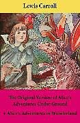 eBook (epub) The Original Version of Alice's Adventures Under Ground + Alice's Adventures in Wonderland de Lewis Carroll