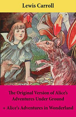 eBook (epub) The Original Version of Alice's Adventures Under Ground + Alice's Adventures in Wonderland de Lewis Carroll